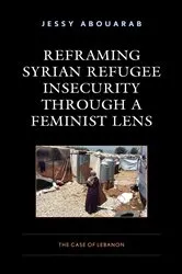 Book cover of Reframing Syrian Refugee Insecurity through a Feminist Lens by Jessy Abouarab