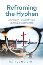 Book cover of Reframing the Hyphen by Ha Young Shin