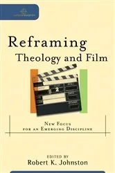 Book cover of Reframing Theology and Film (Cultural Exegesis) by Robert K. Johnston