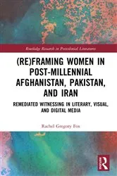 Book cover of (Re)Framing Women in Post-Millennial Afghanistan, Pakistan, and Iran by Rachel Gregory Fox