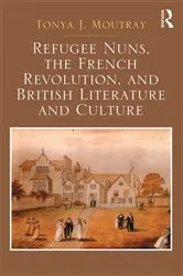 Book cover of Refugee Nuns, the French Revolution, and British Literature and Culture by Tonya J. Moutray