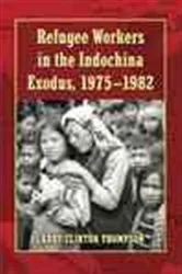 Book cover of Refugee Workers in the Indochina Exodus, 1975-1982 by Larry Clinton Thompson