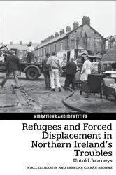 Book cover of Refugees and Forced Displacement in Northern Ireland’s Troubles by Niall Gilmartin