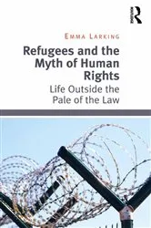 Book cover of Refugees and the Myth of Human Rights by Emma Larking