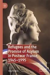 Book cover of Refugees and the Promise of Asylum in Postwar France, 1945–1995 by Greg Burgess