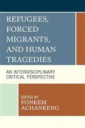 Book cover of Refugees, Forced Migrants, and Human Tragedies by Fonkem Achankeng