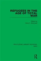 Book cover of Refugees in the Age of Total War by Anna C. Bramwell