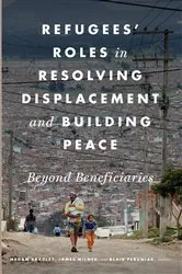 Book cover of Refugees' Roles in Resolving Displacement and Building Peace by Megan Bradley