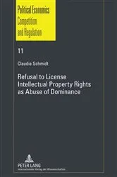 Book cover of Refusal to License- Intellectual Property Rights as Abuse of Dominance by Unknown