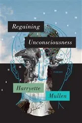Book cover of Regaining Unconsciousness by Harryette Mullen