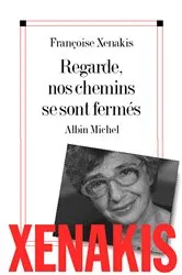 Book cover of Regarde nos chemins se sont fermés by Françoise Xénakis
