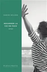 Book cover of Regarder la vie en face by Sabine Bolzan