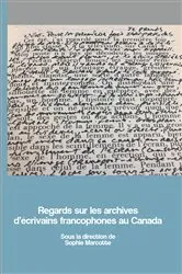 Book cover of Regards sur les archives d’écrivains francophones au Canada by Sophie Marcotte