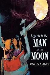 Book cover of Regards to the Man in the Moon by Ezra Jack Keats