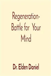 Book cover of Regeneration- Battle for Your Mind by Elden Daniel