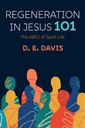 Book cover of Regeneration in Jesus 101 by D. E. Davis