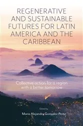 Book cover of Regenerative and Sustainable Futures for Latin America and the Caribbean by Maria Alejandra Gonzalez-Perez