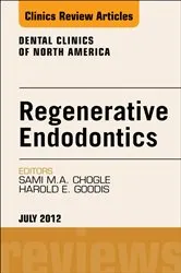 Book cover of Regenerative Endodontics, An Issue of Dental Clinics by Chogle BDS, DMD, MSD, ABE, Diplomate FICD, Sami M.
