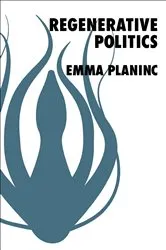 Book cover of Regenerative Politics by Emma Planinc