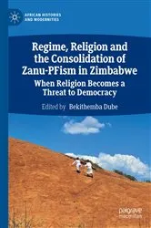 Book cover of Regime, Religion and the Consolidation of Zanu-PFism in Zimbabwe by Bekithemba Dube
