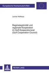 Book cover of Regimelegitimitaet und regionale Kooperation im Golf-Kooperationsrat (Gulf Cooperation Council) by Leonie Holthaus