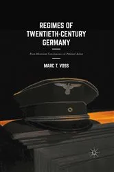 Book cover of Regimes of Twentieth-Century Germany by Marc T. Voss