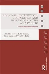 Book cover of Regional Institutions, Geopolitics and Economics in the Asia-Pacific by Steven B. Rothman