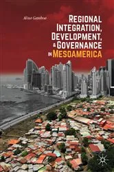 Book cover of Regional Integration, Development, and Governance in Mesoamerica by Alina Gamboa