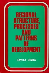 Book cover of Regional Structure, Processes and Patterns of Development: A case study of the Chota Nagpur Region by Savita Sinha