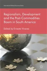 Book cover of Regionalism, Development and the Post-Commodities Boom in South America by Ernesto Vivares
