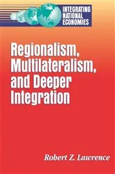 Book cover of Regionalism, Multilateralism, and Deeper Integration by Robert Z. Lawrence