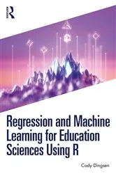 Book cover of Regression and Machine Learning for Education Sciences Using R by Cody Dingsen