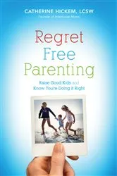 Book cover of Regret Free Parenting by Catherine Hickem