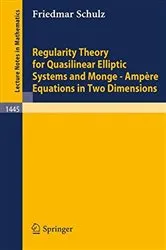 Book cover of Regularity Theory for Quasilinear Elliptic Systems and Monge - Ampere Equations in Two Dimensions by Friedmar Schulz