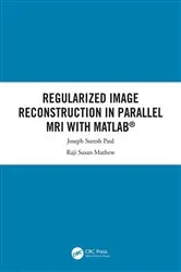 Book cover of Regularized Image Reconstruction in Parallel MRI with MATLAB by Joseph Suresh Paul