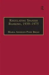 Book cover of Regulating Spanish Banking, 1939–1975 by Maria Angeles Pons Brias