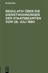 Book cover of Regulativ über die Dienstwohnungen der Staatsbeamten vom 26. Juli 1880 (2nd ed.) by Unknown