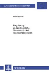 Book cover of Regulierung und zivilrechtliche Verantwortlichkeit von Ratingagenturen by Moritz Schuler