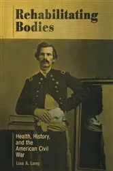 Book cover of Rehabilitating Bodies by Lisa A. Long