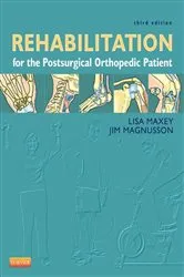 Book cover of Rehabilitation for the Postsurgical Orthopedic Patient (3rd ed.) by Maxey MS, PT, Lisa