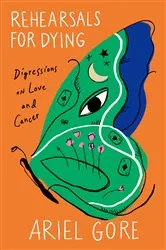Book cover of Rehearsals for Dying by Ariel Gore