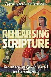 Book cover of Rehearsing Scripture by Anna Carter Florence