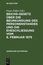 Book cover of Reichs-Gesetz über die Beurkundung des Personenstandes und die Eheschließung vom 6. Februar 1875 (2nd ed.) by Unknown