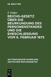 Book cover of Reichs-Gesetz über die Beurkundung des Personenstandes und die Eheschließung vom 6. Februar 1875 by Unknown