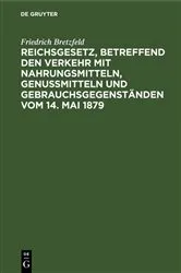 Book cover of Reichsgesetz, betreffend den Verkehr mit Nahrungsmitteln, Genußmitteln und Gebrauchsgegenständen vom 14. Mai 1879 by Friedrich Bretzfeld