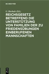 Book cover of Reichsgesetz betreffend die Unterstützung von Familien der zu Friedensübungen einberufenen Mannschaften (2nd ed.) by G. Bierhals