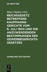 Book cover of Reichsgesetz betreffend Kaufmannsgerichte vom 6. Juli 1904 und die anzuwendenden Bestimmungen des Gewerbegerichtsgesetzes by Hans Depène