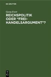 Book cover of Reichspolitik oder “Freihandelsargument”? by Georg Evert