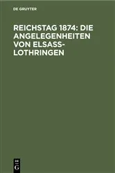 Book cover of Reichstag 1874: Die Angelegenheiten von Elsaß-Lothringen by Unknown