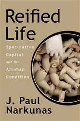 Book cover of Reified Life by J. Paul Narkunas